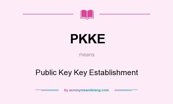 What does PKKE mean? It stands for Public Key Key Establishment