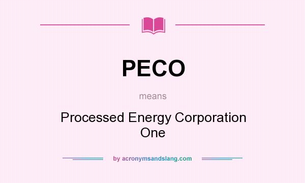 What does PECO mean? It stands for Processed Energy Corporation One