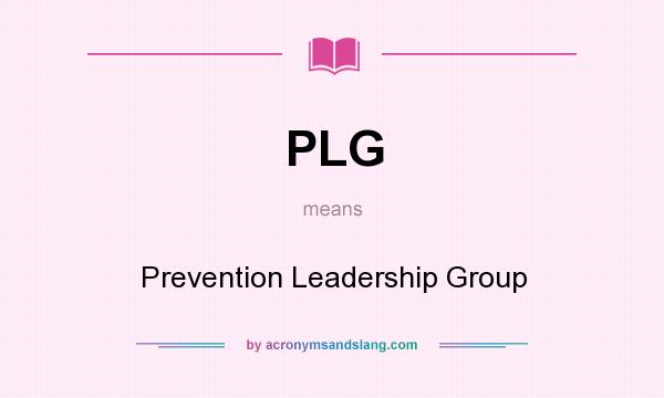 What does PLG mean? It stands for Prevention Leadership Group