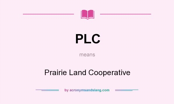 What does PLC mean? It stands for Prairie Land Cooperative