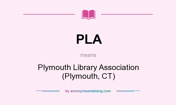 What does PLA mean? It stands for Plymouth Library Association (Plymouth, CT)