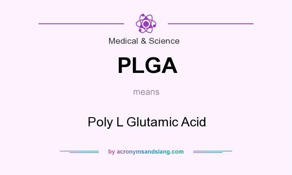 What does PLGA mean? It stands for Poly L Glutamic Acid