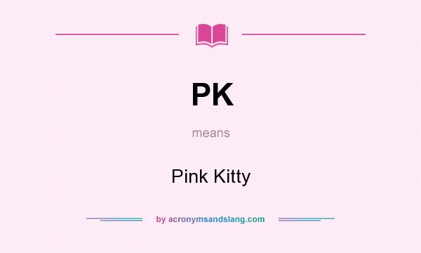 What does PK mean? It stands for Pink Kitty