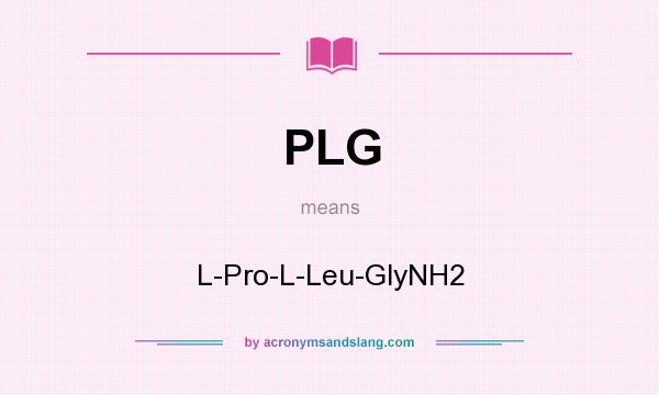 What does PLG mean? It stands for L-Pro-L-Leu-GlyNH2