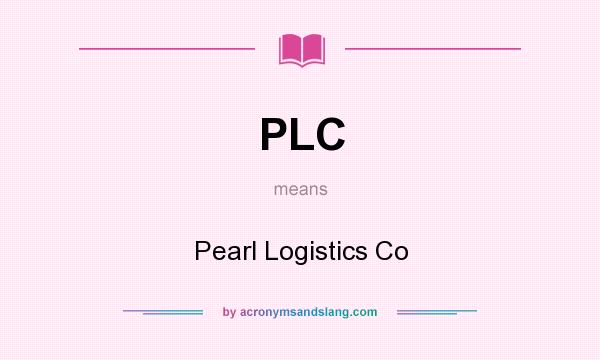 What does PLC mean? It stands for Pearl Logistics Co