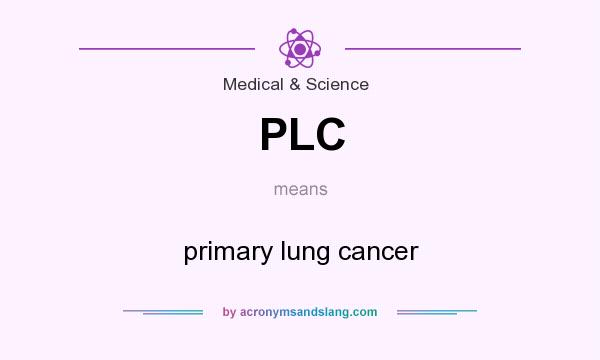 What does PLC mean? It stands for primary lung cancer
