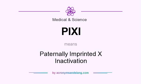 What does PIXI mean? It stands for Paternally Imprinted X Inactivation