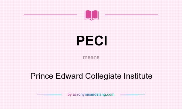 What does PECI mean? It stands for Prince Edward Collegiate Institute