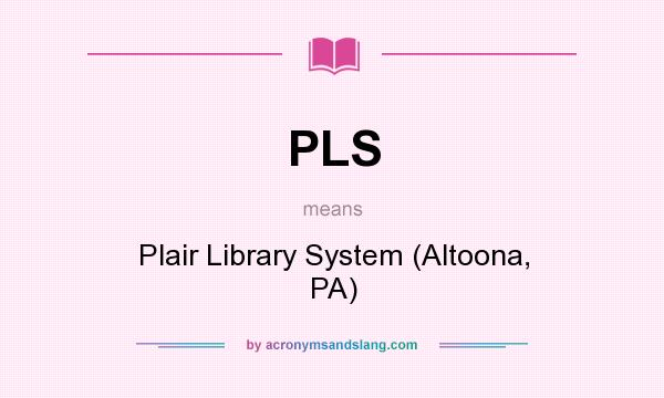 What does PLS mean? It stands for Plair Library System (Altoona, PA)