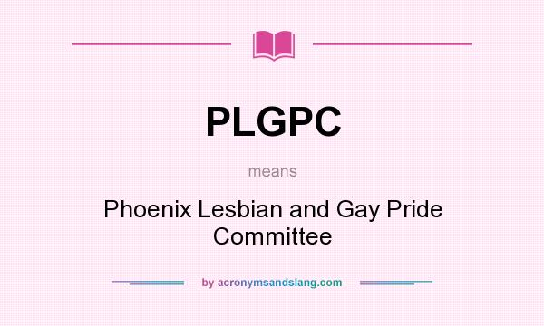 What does PLGPC mean? It stands for Phoenix Lesbian and Gay Pride Committee