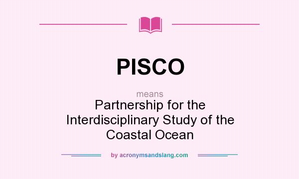 What does PISCO mean? It stands for Partnership for the Interdisciplinary Study of the Coastal Ocean