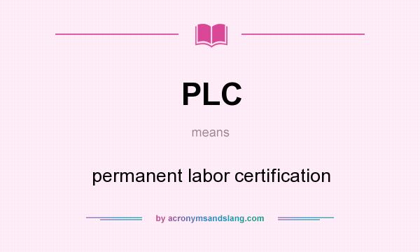 What does PLC mean? It stands for permanent labor certification