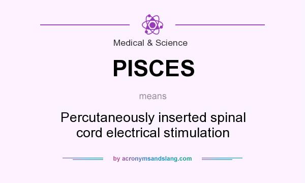 What does PISCES mean? It stands for Percutaneously inserted spinal cord electrical stimulation
