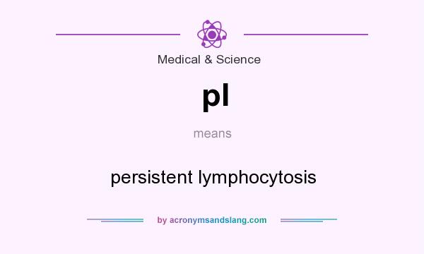What does pl mean? It stands for persistent lymphocytosis
