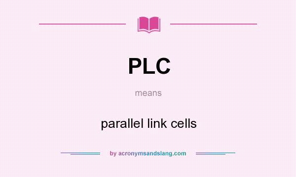 What does PLC mean? It stands for parallel link cells