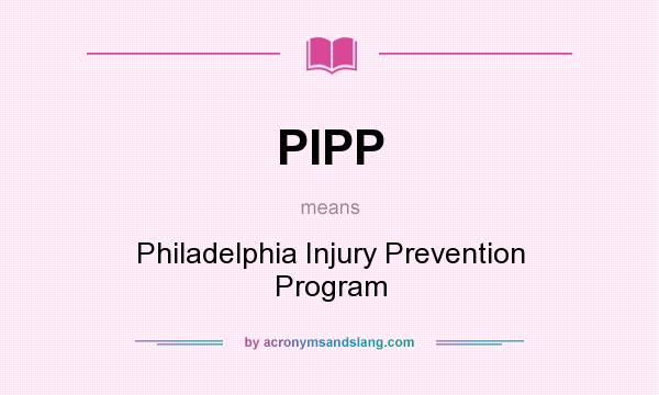 What does PIPP mean? It stands for Philadelphia Injury Prevention Program