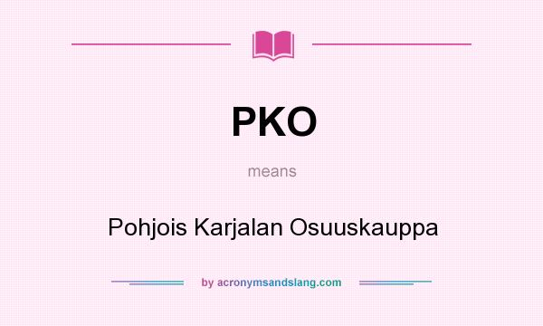 What does PKO mean? It stands for Pohjois Karjalan Osuuskauppa