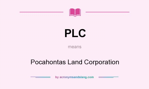 What does PLC mean? It stands for Pocahontas Land Corporation