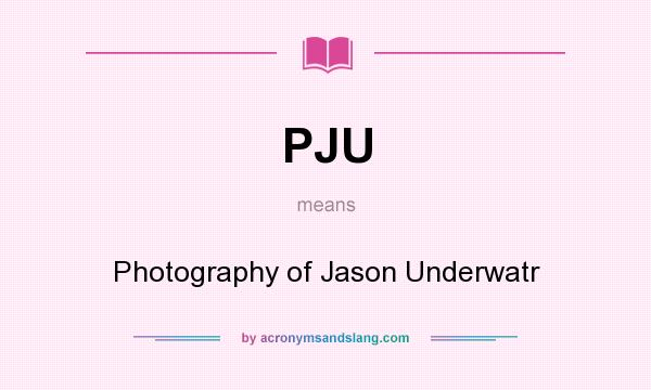 What does PJU mean? It stands for Photography of Jason Underwatr