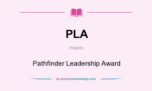 What does PLA mean? It stands for Pathfinder Leadership Award