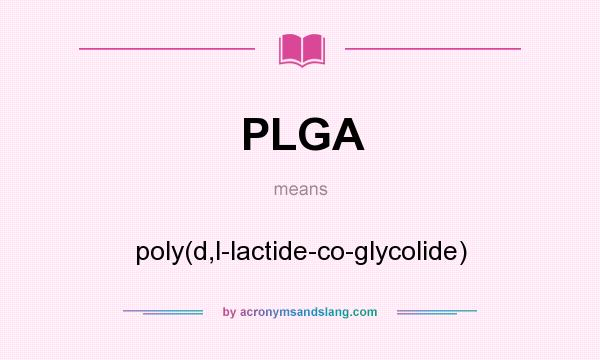 What does PLGA mean? It stands for poly(d,l-lactide-co-glycolide)