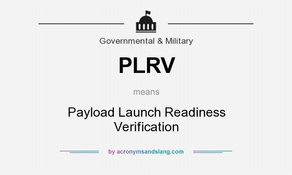 What does PLRV mean? It stands for Payload Launch Readiness Verification