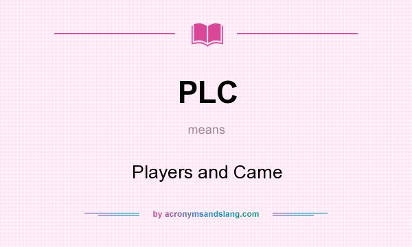 What does PLC mean? It stands for Players and Came