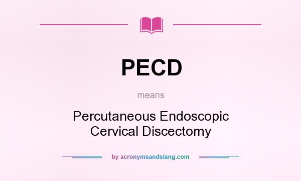 What does PECD mean? It stands for Percutaneous Endoscopic Cervical Discectomy
