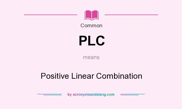 What does PLC mean? It stands for Positive Linear Combination