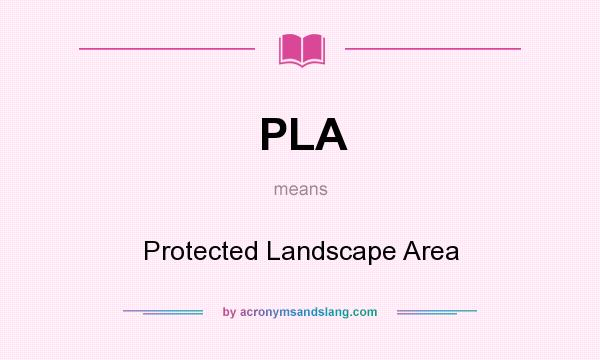 What does PLA mean? It stands for Protected Landscape Area
