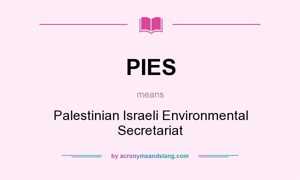 What does PIES mean? It stands for Palestinian Israeli Environmental Secretariat