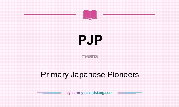 What does PJP mean? It stands for Primary Japanese Pioneers