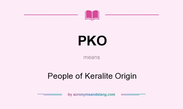 What does PKO mean? It stands for People of Keralite Origin