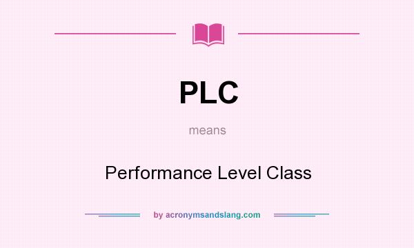 What does PLC mean? It stands for Performance Level Class