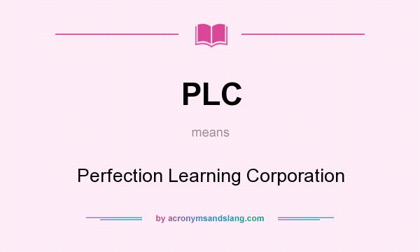 What does PLC mean? It stands for Perfection Learning Corporation