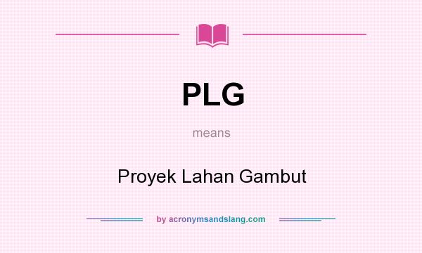 What does PLG mean? It stands for Proyek Lahan Gambut