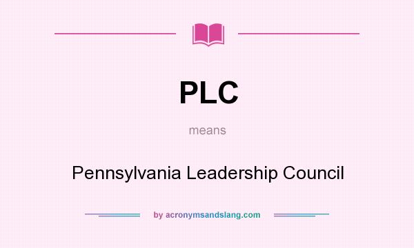 What does PLC mean? It stands for Pennsylvania Leadership Council