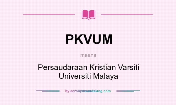 What does PKVUM mean? It stands for Persaudaraan Kristian Varsiti Universiti Malaya