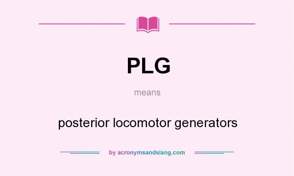 What does PLG mean? It stands for posterior locomotor generators