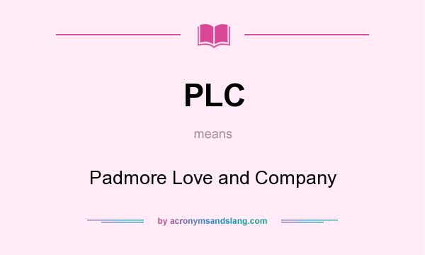 What does PLC mean? It stands for Padmore Love and Company