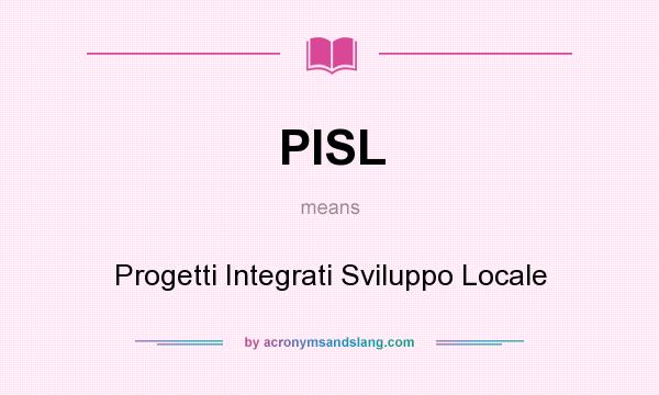 What does PISL mean? It stands for Progetti Integrati Sviluppo Locale