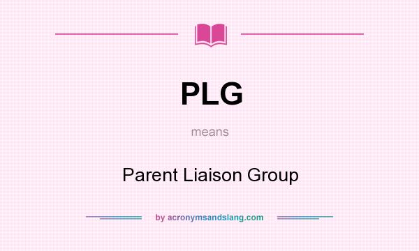 What does PLG mean? It stands for Parent Liaison Group