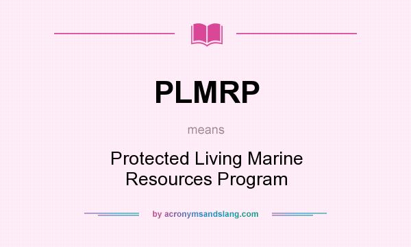 What does PLMRP mean? It stands for Protected Living Marine Resources Program