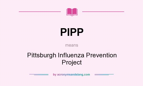 What does PIPP mean? It stands for Pittsburgh Influenza Prevention Project