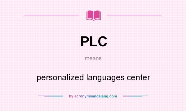 What does PLC mean? It stands for personalized languages center