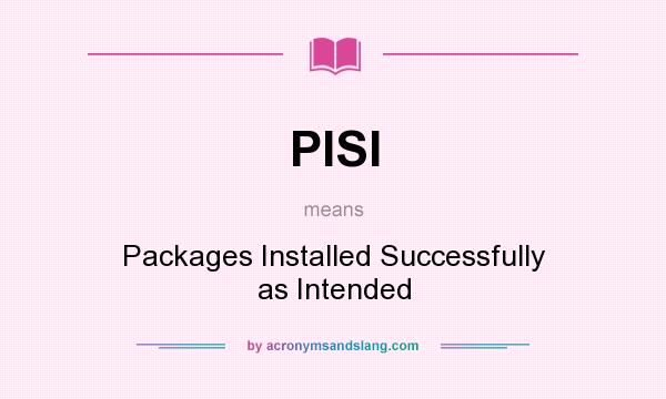 What does PISI mean? It stands for Packages Installed Successfully as Intended