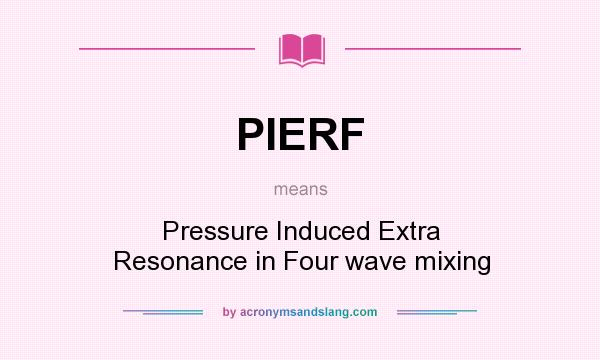 What does PIERF mean? It stands for Pressure Induced Extra Resonance in Four wave mixing