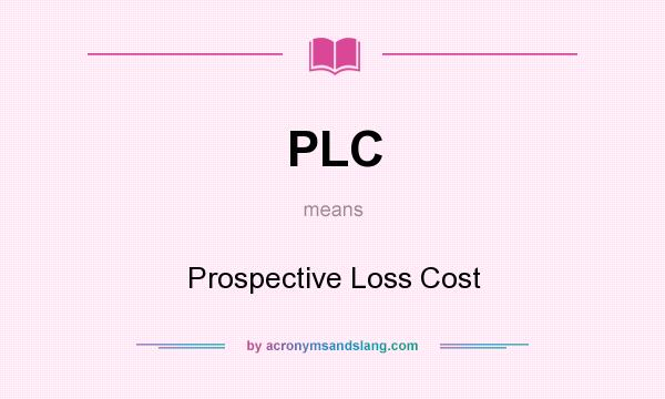 What does PLC mean? It stands for Prospective Loss Cost