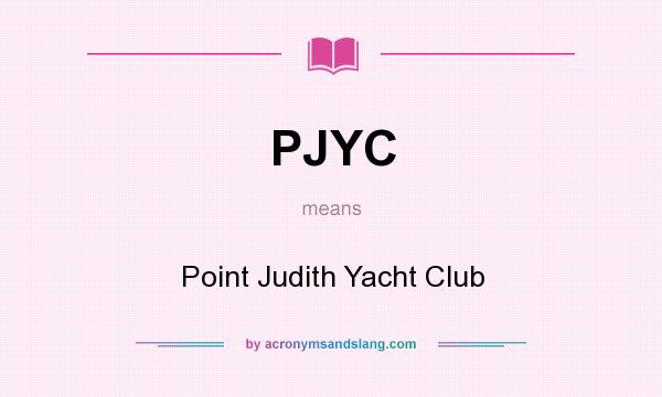 What does PJYC mean? It stands for Point Judith Yacht Club