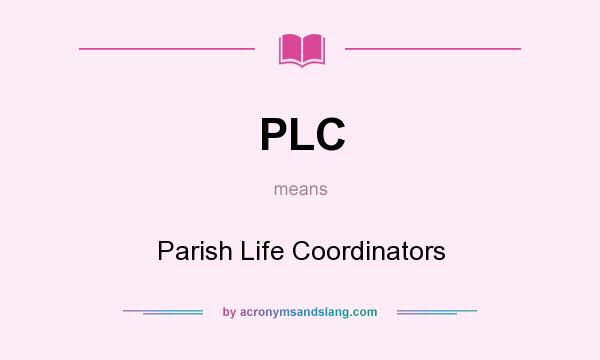 What does PLC mean? It stands for Parish Life Coordinators